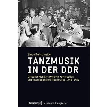 Tanzmusik in der DDR: Dresdner Musiker zwischen Kulturpolitik und internationalem Musikmarkt, 1945-1961
