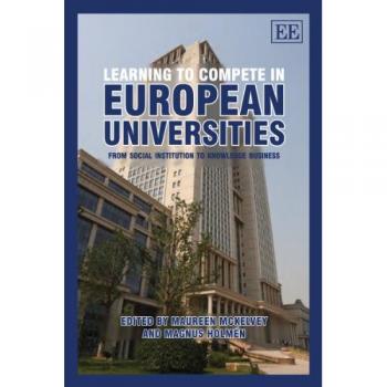 Learning to Compete in European Universities: From Social Institution to Knowledge Business