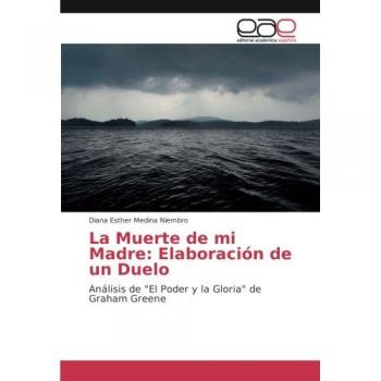 La Muerte de mi Madre: Elaboración de un Duelo: Análisis de El Poder y la Gloria de Graham Greene