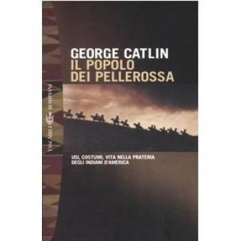Il popolo dei pellerossa. Usi, costumi, vita nella prateria degli indiani d'America