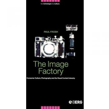 The Image Factory: Consumer Culture, Photography and the Visual Content Industry