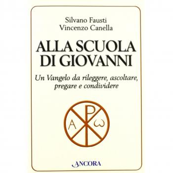 Alla scuola di Giovanni. Un Vangelo da rileggere, ascoltare, pregare e condividere