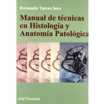 Manual de técnicas en Histología y Anatomía Patológica (Tapa blanda con solapas).