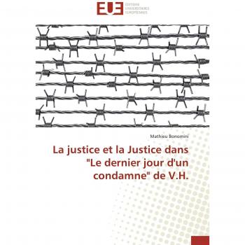 La justice et la Justice dans Le dernier jour d'un condamne de V.H. (Omn.Univ.Europ.)