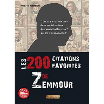 Les 200 citations favorites de Zemmour: Il les cite à tour de bras dans ses éditoriaux. Que veulent-elles dire ? Qui les a prononcées ?