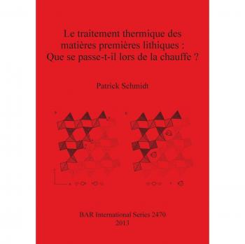 Schmidt Patrick Le traitement thermique des matières premières lithiques