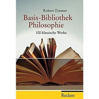Basis Bibliothek Philosophie: Hundert klassische Werke