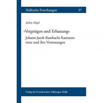 Vergnügen und Erbauung: Johann Jacob Rambachs Kantatentexte und ihre Vertonungen