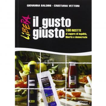 Il gusto giusto. 100 ricette al sapore di legalità, libertà e democrazia