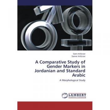 A Comparative Study of Gender Markers in Jordanian and Standard Arabic: A Morphological Study