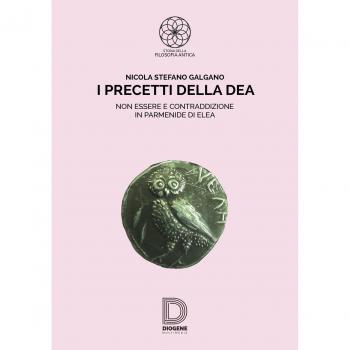 I precetti della dea. Non essere e contraddizione in Parmenide di Elea