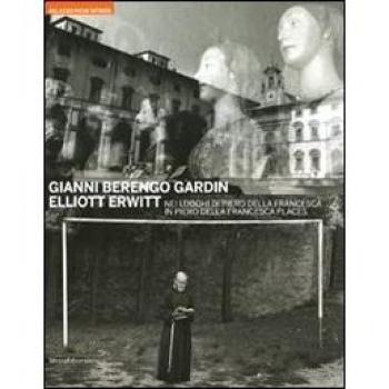 Gianni Berengo Gardin. Elliott Erwitt. Nei luoghi di Piero della Francesca. Catalogo della mostra