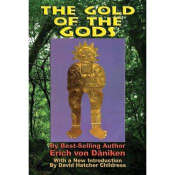 Erich  von Daniken The Gold of the Gods