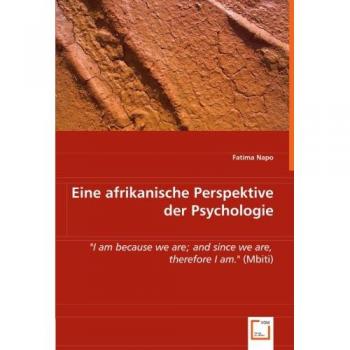 Eine afrikanische Perspektive der Psychologie: I am because we are; and since we are, therefore I am.