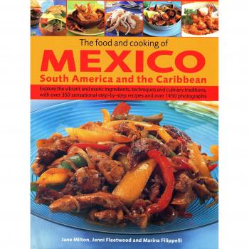 Food and Cooking of Mexico, South America and the Caribbean: Explore the Vibrant