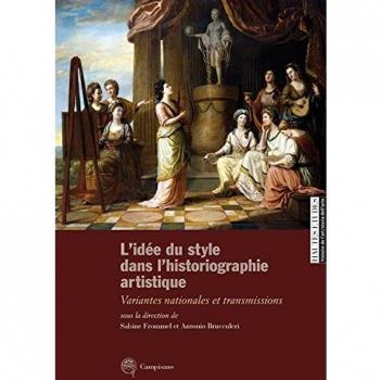 L'idée du style dans l'historiographie artistique. Variantes nationales et transmissions. Ediz. italiana, inglese e francese
