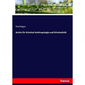 Archiv für Kriminal-Anthropologie und Kriminalistik