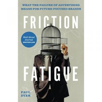Friction Fatigue: What the Failure of Advertising Means for Future-Focused Brands