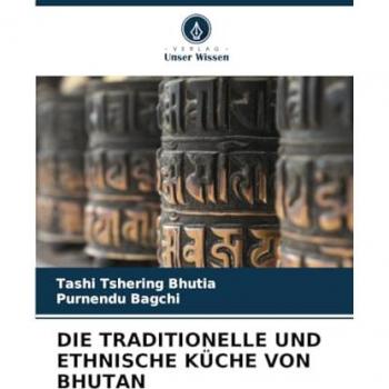 Bhutia, Tashi Tshering: DIE TRADITIONELLE UND ETHNISCHE KÜCHE VON BHUTAN