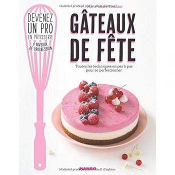 Gâteaux de fête : Toutes les techniques en pas à pas pour se perfectionner