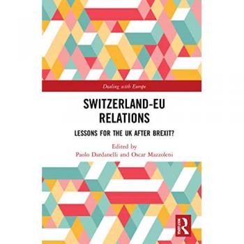 Switzerland-EU Relations: Lessons for the UK after Brexit? (Dealing With Europe)