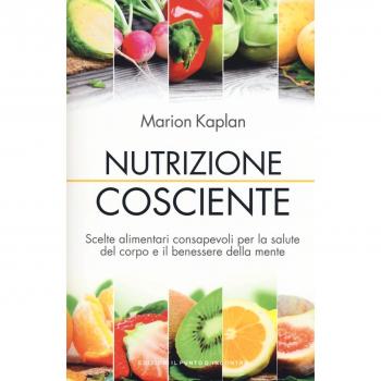 Nutrizione cosciente. Scelte alimentari consapevoli per la salute...
