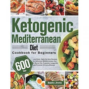 Mediterranean Keto Cookbook: 600 Low-Carb Recipes for Beginners