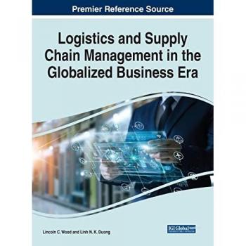 Logistics and Supply Chain Management in the Globalized Business Era (Advances in Logistics, Operations, and Management Science)