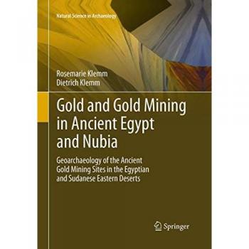 Gold and Gold Mining in Ancient Egypt and Nubia: Geoarchaeology of the Ancient Gold Mining Sites in the Egyptian and Sudanese Eastern Deserts (Natural Science in Archaeology, Band 1)