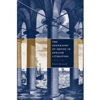 The geography of empire in english literature, 1580 1745