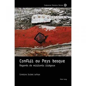 Conflit au Pays basque: regards de militants illégaux (Explosive Politics, Band 111)
