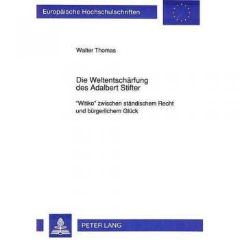 Die Weltentschärfung des Adalbert Stifter: «Witiko» zwischen ständischem Recht und bürgerlichem Glück