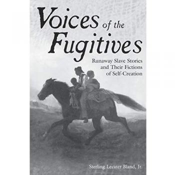 Voices of the Fugitives: Runaway Slave Stories and Their Fictions of Self-Creation