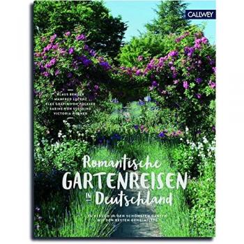 Romantische Gartenreisen in Deutschland: Zu Besuch in den schönsten Gärten mit den besten Geheimtipps