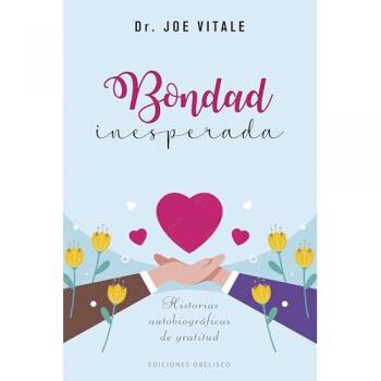 Bondad inesperada: Historias autobiográficas de gratitud (Tapa blanda con solapas).