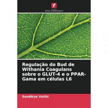 Vaithi, Sandhiya: Regulação do Bud de Withania Coagulans sobre o GLUT-4 e o PPAR-Gama em células L6
