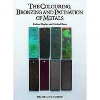 The Colouring, Bronzing and Patination of Metals : A Manual for Fine Metalworkers, Sculptors and Designers