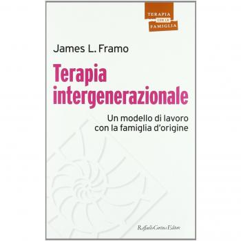 Terapia intergenerazionale. Un modello di lavoro con la famiglia d'origine James L. Framo