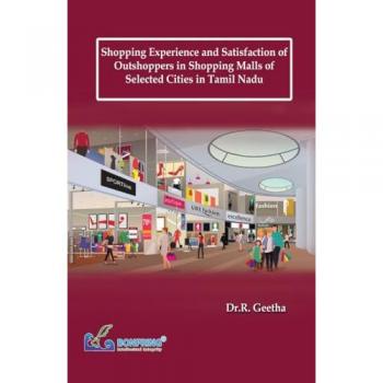 Shopping Experience and Satisfaction of Outshoppers in Shopping Malls of Selected Cities in Tamil Nadu