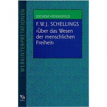Friedrich W. J. Schellings 'Über das Wesen der menschlichen Freiheit'