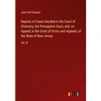 Reports of Cases Decided in the Court of Chancery, the Prerogative Court, and, on Appeal, in the Court of Errors and Appeals, of the State of New Jersey: Vol. XI