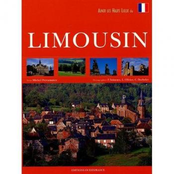 Michel Peyramaure Aimer Les Hauts Lieux Du Limousin (Tourisme