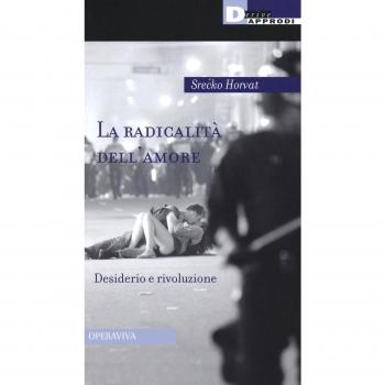La radicalità dell'amore. Desiderio e rivoluzione