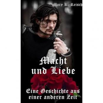 Macht und Liebe: Eine Geschichte aus einer anderen Zeit