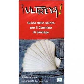 Ultreya! Guida dello Spirito per il cammino di Santiago