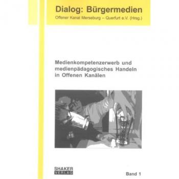 Medienkompetenzerwerb und medienpädagogisches Handeln in Offenen Kanälen