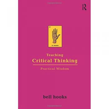 Teaching Critical Thinking: Practical Wisdom (Bell Hooks Teaching Trilogy)