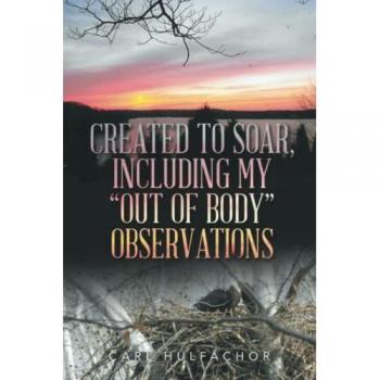 Created to Soar, including My “Out of Body” Observations
