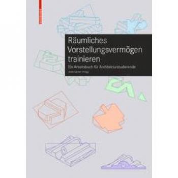 Andri Gerber Räumliches Vorstellungsvermögen Trainieren: Ein Arbeitsbuch Für Architekturstudierende