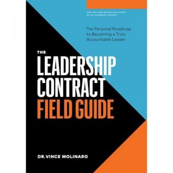 The Leadership Contract Field Guide: The Personal Roadmap to Becoming a Truly Accountable Leader